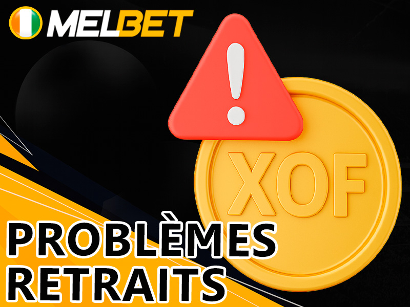 Problèmes fréquents de retrait et solutions sur Melbet